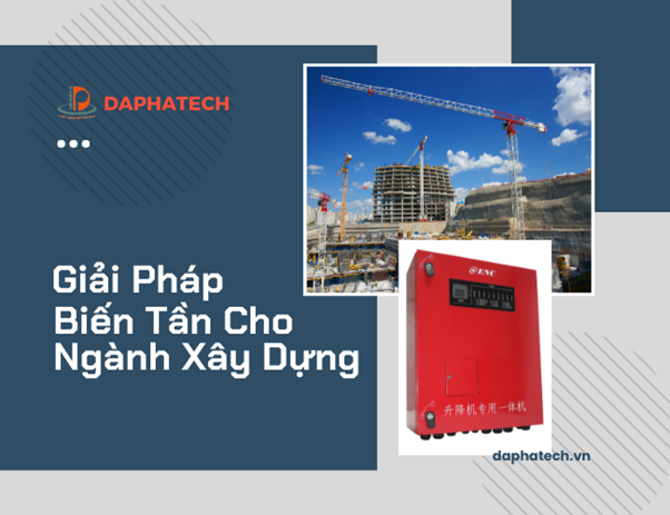 Giải Pháp Sử Dụng Biến Tần Tiết Kiệm Năng Lượng Trong Ngành Xây Dựng